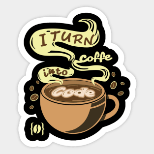 I turn coffee into code Sticker